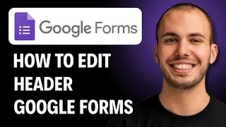 How to Edit Google Forms Header [2026 GUIDE]