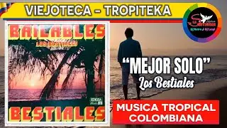 MEJOR SOLO Los Bestiales / cumbia tropical viejoteca y tropiteca Colombiana bailable para recordar