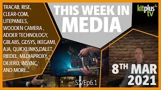 KitPlusTV summarise the Broadcast and Pro Video News 8th March 2021