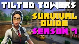 How To Survive TILTED TOWERS In Season 7!