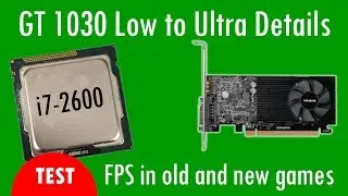 GT 1030 Low to Ultra performance in older and newer Games