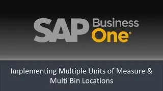 Implementing Multiple Units of Measure & Multi Bin Locations in SAP Business One