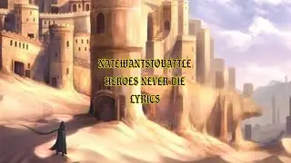 NateWantsToBattle - Heroes Never Die Lyrics
