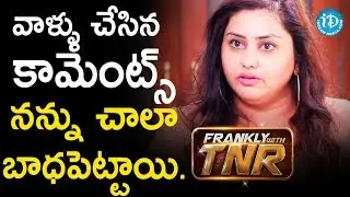 వాళ్ళు చేసిన కామెంట్స్ నన్ను చాలా బాధపెట్టాయి - Namitha & Veera | Frankly With TNR | Talking Movies
