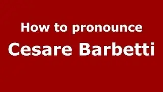 How to pronounce Cesare Barbetti (Italian/Italy)  - PronounceNames.com
