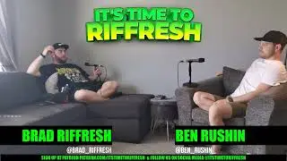 #15 With MC BEN RUSHIN - IT'S TIME TO RIFFRESH EP. 15 WITH BRAD RIFFRESH & MC BEN RUSHIN