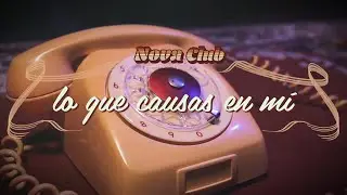 Nova Club - Lo Que Causas en M&iacute; (Video Lyric Oficial)