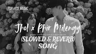 JHOL x PHIR MILENGE 💔 | This Song Hits Different | Slowed + Reverb