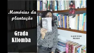 Memórias da plantação: episódios de racismo cotidiano (Grada Kilomba) | Carmem Lucia