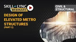 Designing of Elevated Metro Structures  (Part - 2) | Skill-Lync Workshop