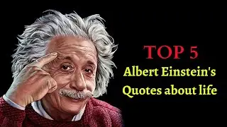 Top 5 Albert Einstein's Quotes about life You should know before you get old!