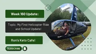 Week 160 Update My First Helicopter Ride & School Update! │ by Ron&rsquo;s Keto Cafe!