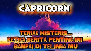 😭CAPRICORN😭Teriak Histeris...Ketika Berita Berita Penting ini Sampai Di TeLinga Mu⁉️💥
