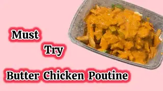 Butter Chicken Poutine: Must Try