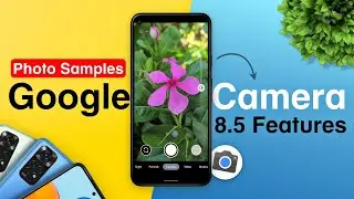Latest GCAM 8.5 for Any Android + Photo Samples | Google Camera 8.5 New Features