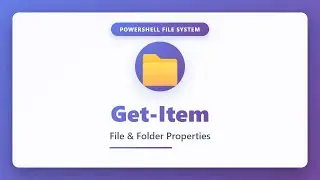 PowerShell Get-Item: Retrieve File and Folder Properties | Complete Tutorial for Beginners