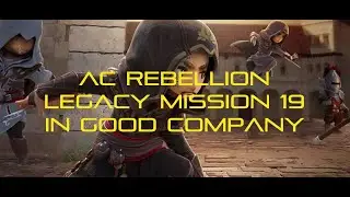 AC Rebellion - Legacy Mission 19 - In Good Company