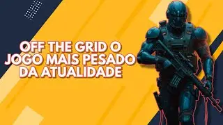 Off The Grid o Jogo mais pesado da Atualidade
