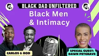 Black Men and Intimacy: Unfiltered Talks on Vulnerability in Men