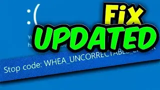UPDATED FIX Blue Screen WHEA UNCORRECTABLE ERROR - Windows 10