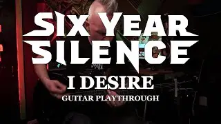 Six Year Silence - I Desire Guitar Playthrough