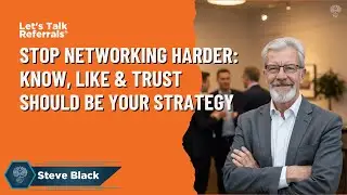 Know, Like & Trust Should Be Your Strategy for Consistent Referrals & Business Growth