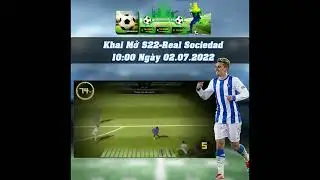 Huyền Thoại S&acirc;n Cỏ Khai mở S22 - Real Sociedad(Champion Manager Mobasaka Private )