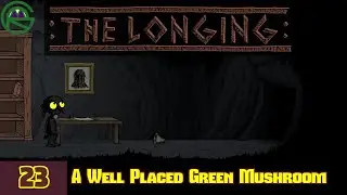 The Longing -- Episode 23: A Well Placed Green Mushroom -- Let's Play