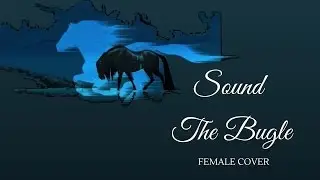 Spirit - Sound The Bugle【♫Cover//Female Version♫】