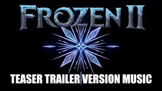 FROZEN 2 Teaser Trailer Music Version II