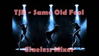 TJR - Same Old Fool (Clueless Mixer)