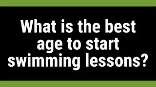 What is the best age to start swimming lessons?