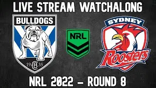 Canterbury Bulldogs vs Sydney Roosters | NRL 2022 - Round 8 | LIVESTREAM WATCHALONG