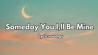 Someday You l,ll Be Mine 💋 English (Lyrics) New Most  Beautiful Love Song  2025