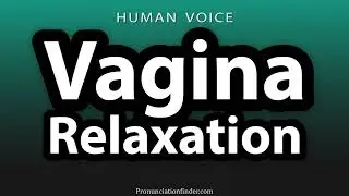 How To Pronounce Vagina Relaxation