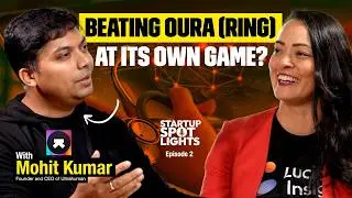 Lessons from Ultrahuman’s 2nd Time Founder Mohit Kumar | Startup Spotlights