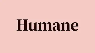 Humane Meaning and Pronunciation
