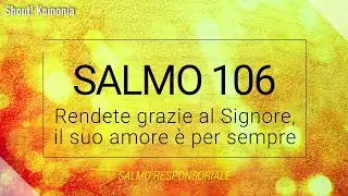 Salmo Responsoriale - Rendete grazie al Signore, il suo amore è per sempre - Salmo 106