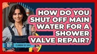 How Do You Shut Off Main Water For A Shower Valve Repair? - Plumbing DIY Daily