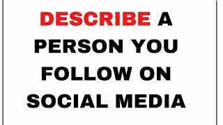 Describe A Person You Follow On Social Media | Cue Card IELTS Fever
