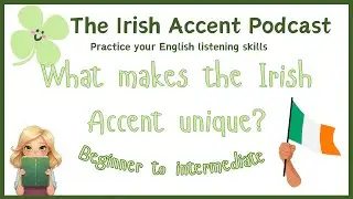What makes the Irish accent unique? (beginner to intermediate) Easy English listening practice