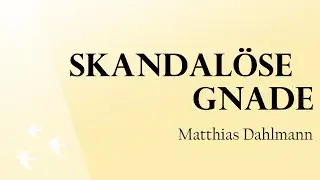 Skandal&ouml;se Gnade  | Matthias Dahlmann | Leuchtfeuer-Gemeinde | 24.04.2022