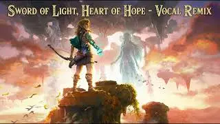 The Legend of Zelda: Tears of the Kingdom - Sword of Light, Heart of Hope (Zelda's Vocal OST Remix)