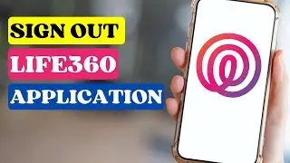 How to Signout Life360 Application | Logout of Life360 Account