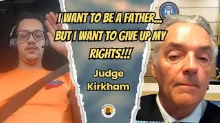 I am Ready To Be a Father... I Want To Give Up My Parental Rights! - Judge Kirkham