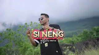 SI NENG - WAHYU PRTM (OFFICIAL MUSIC VIDEO)