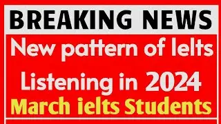 Listening Pattern has changed, 7 March ielts exam prediction, 9 March ielts exam prediction, IELTS