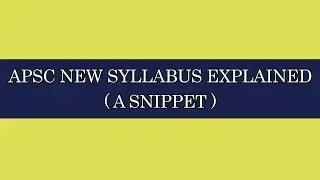APSC New Syllabus Explained