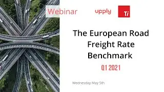 Webinar: The Q1 2021 Road Freight Rates Benchmark - Transport Intelligence x Upply