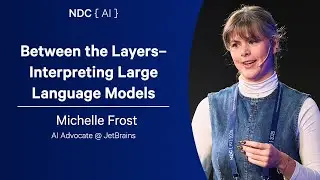 Between the Layers– Interpreting Large Language Models - Michelle Frost - NDC AI 2025